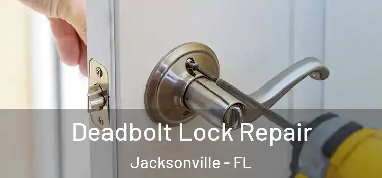  Deadbolt Lock Repair Jacksonville - FL