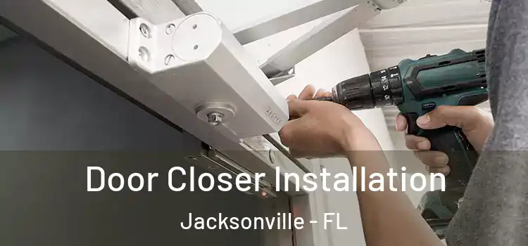  Door Closer Installation Jacksonville - FL