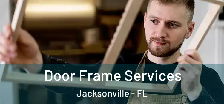  Door Frame Services Jacksonville - FL