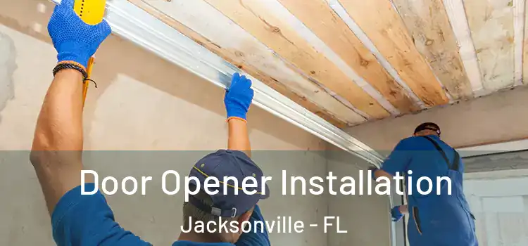 Door Opener Installation Jacksonville - FL