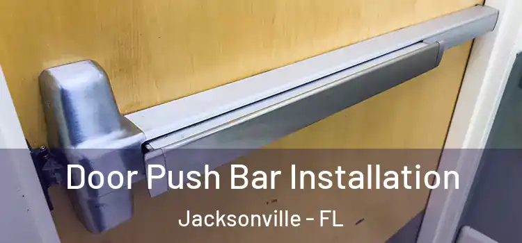 Door Push Bar Installation Jacksonville - FL