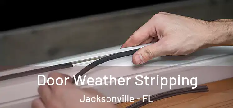 Door Weather Stripping Jacksonville - FL