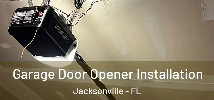  Garage Door Opener Installation Jacksonville - FL