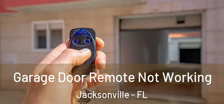  Garage Door Remote Not Working Jacksonville - FL