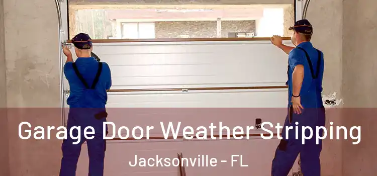  Garage Door Weather Stripping Jacksonville - FL