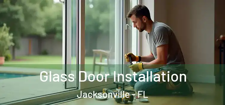  Glass Door Installation Jacksonville - FL