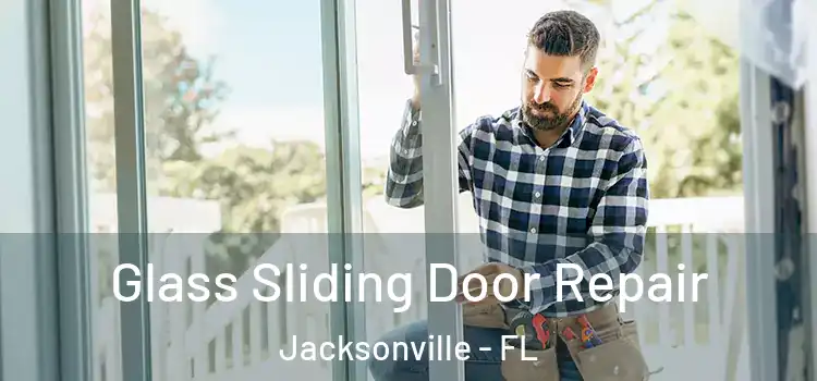  Glass Sliding Door Repair Jacksonville - FL
