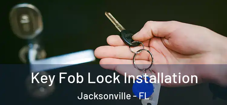  Key Fob Lock Installation Jacksonville - FL