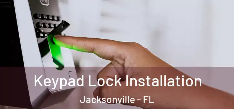 Keypad Lock Installation Jacksonville - FL