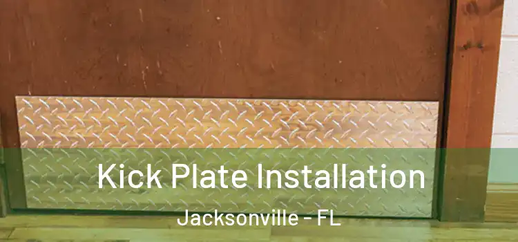  Kick Plate Installation Jacksonville - FL
