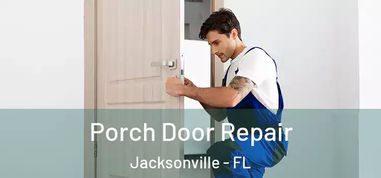  Porch Door Repair Jacksonville - FL