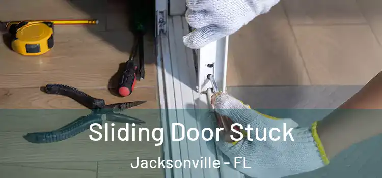  Sliding Door Stuck Jacksonville - FL